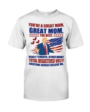 You're a great mom, great mom the best Classic T-Shirt front