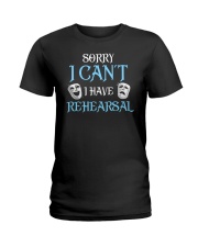Sorry I Can't I Have Rehearsal Ladies T-Shirt thumbnail