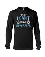 Sorry I Can't I Have Rehearsal Long Sleeve Tee thumbnail