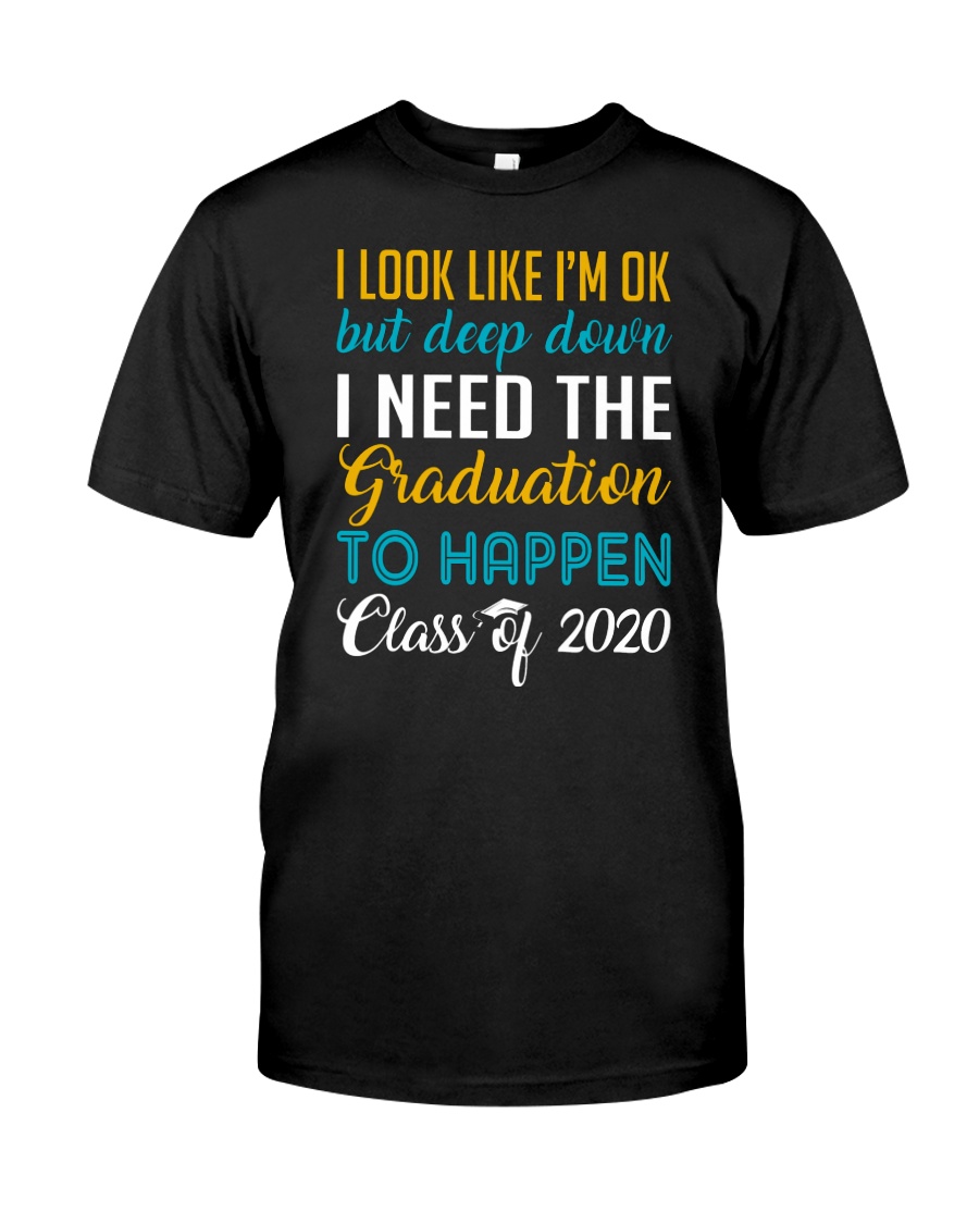 I Need the Graduation To Happen 2020 Classic T-Shirt