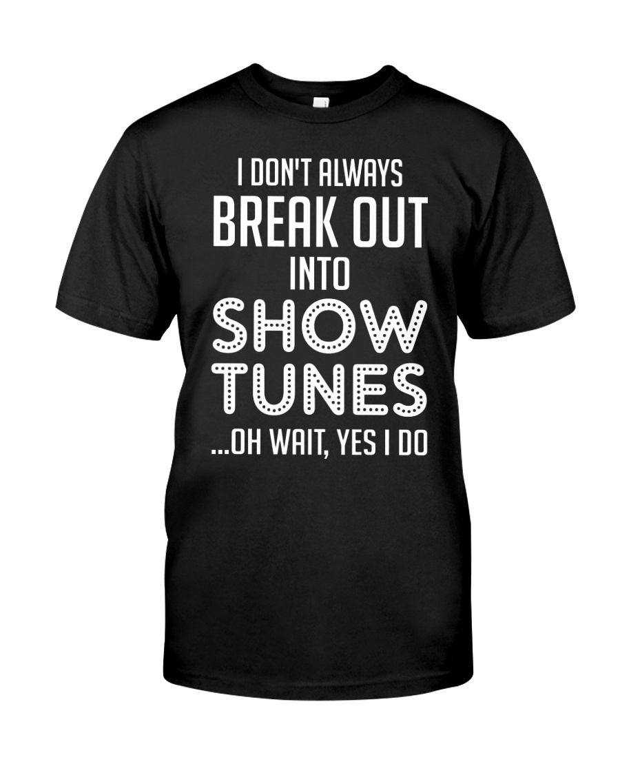 Break Out Into Show Tunes Classic T-Shirt