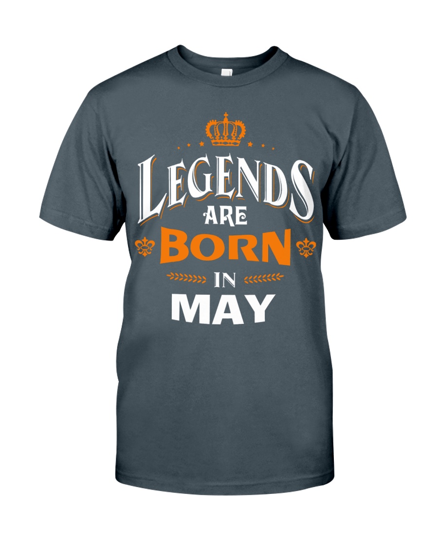 LEGENDS ARE BORN IN MAY Classic T-Shirt