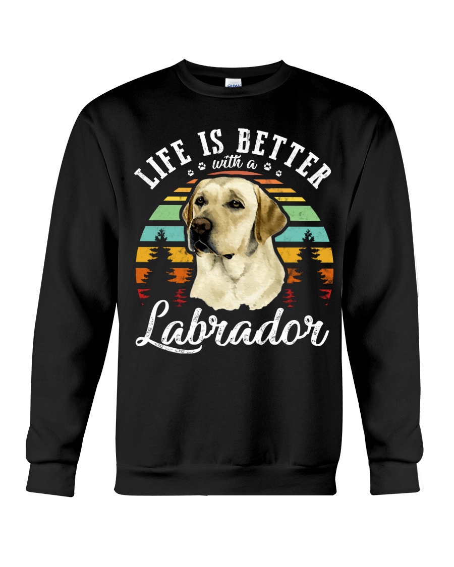 LIFE IS BETTER WITH A LABRADOR Crewneck Sweatshirt