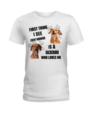 FIRST THING I SEE EVERY MORNING IS A DACHSHUND Ladies T-Shirt front
