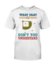 WHAT PART OF DONT YOU UNDERSTAND Classic T-Shirt front