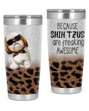 BECAUSE SHIH TZUS ARE AWESOME 20oz Tumbler front