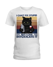 I CANT FIX STUPID BUT I CAN INTOXICATE IT Ladies T-Shirt front