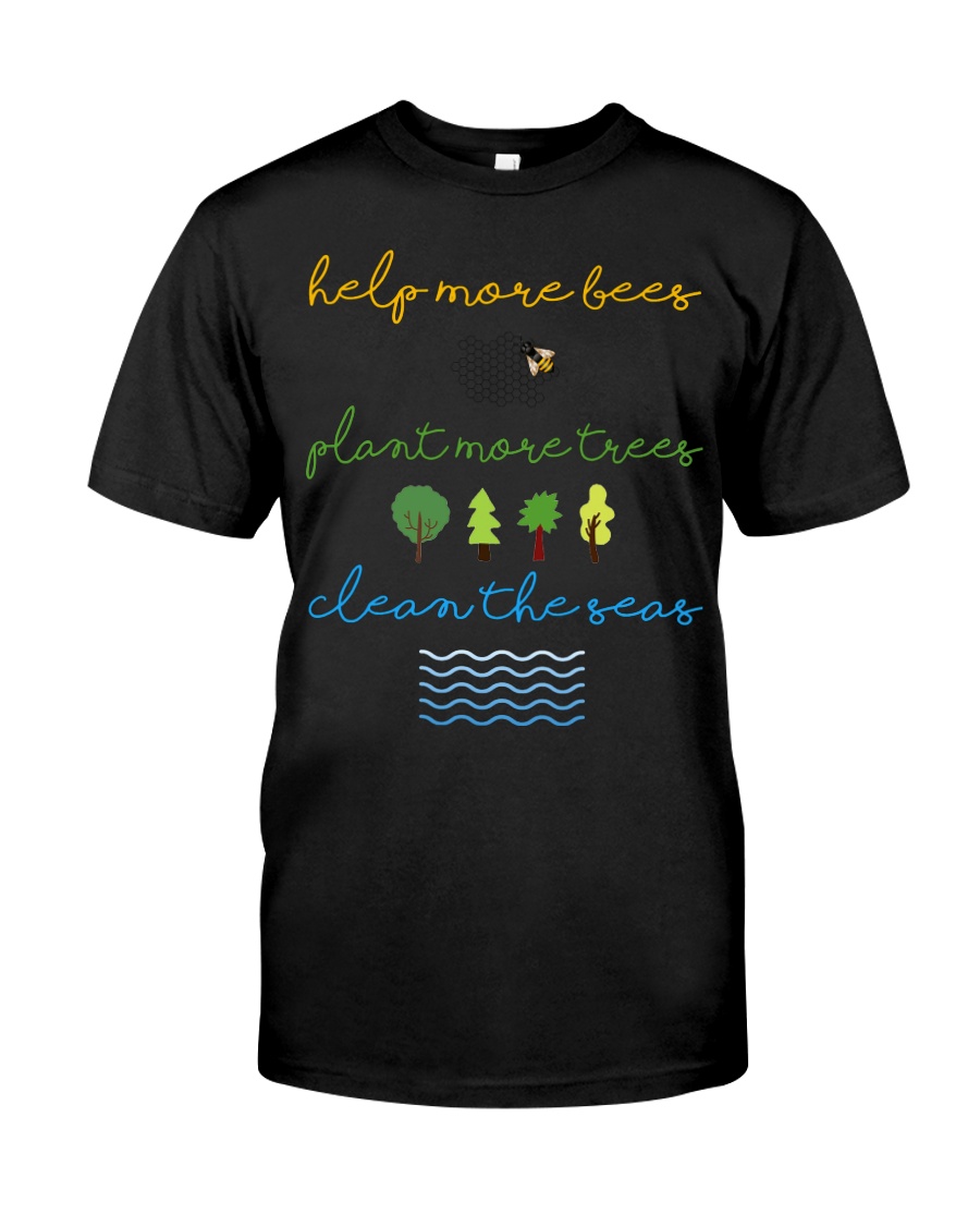 Help More Bees Plant More Trees Clean Th Classic T-Shirt
