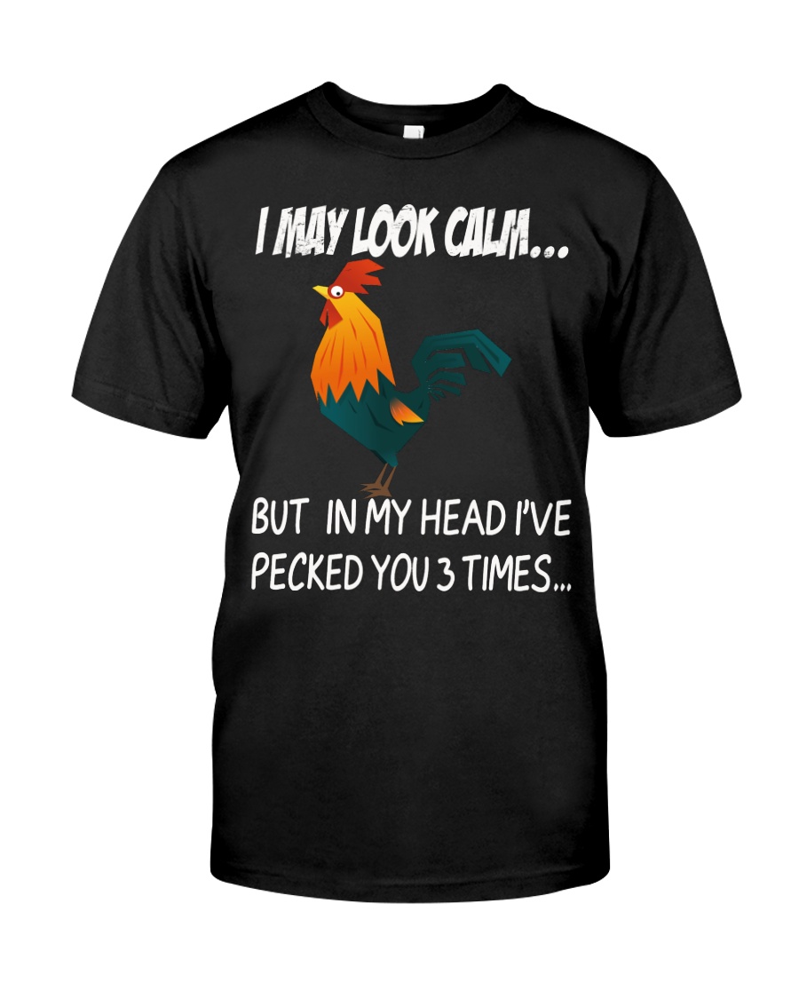I may look calm - pecked you 3 times Classic T-Shirt