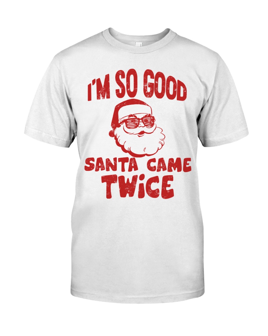 I'M SO GOOD - SANTA CAME TWICE Classic T-Shirt