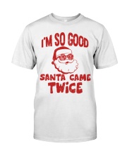 I'M SO GOOD - SANTA CAME TWICE Classic T-Shirt front