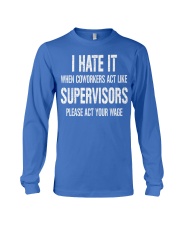 I Hate It When Coworkers Act Like Supervisors Shir Long Sleeve Tee thumbnail