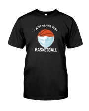 I just Wanna Play Basketball shirt Classic T-Shirt front