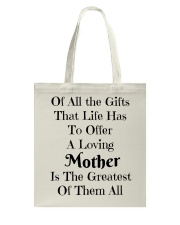 A LOVING MOTHER IS THE GREATEST OF GIFTS LIFE Tote Bag thumbnail