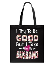 I TRY TO BE GOOD BUT I TAKE AFTER MY HUSBAND Tote Bag thumbnail