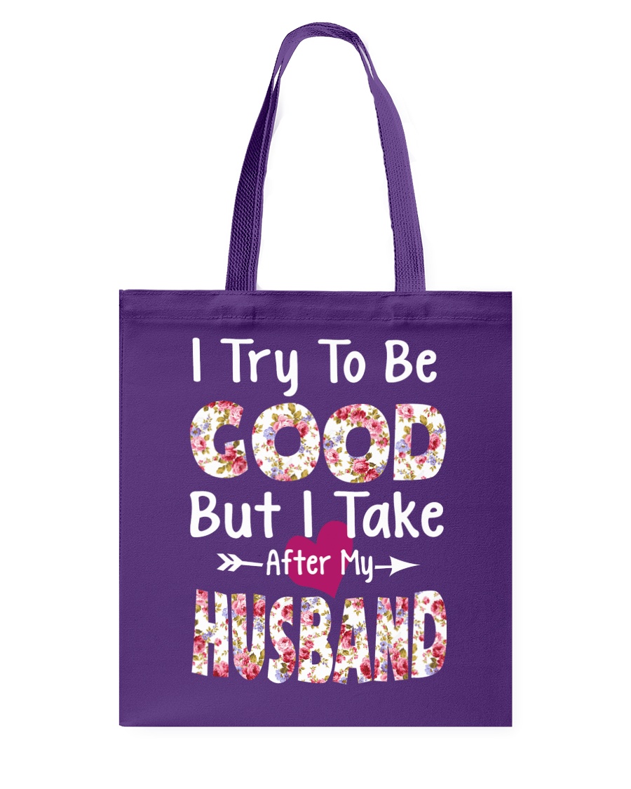 I TRY TO BE GOOD BUT I TAKE AFTER MY HUSBAND Tote Bag
