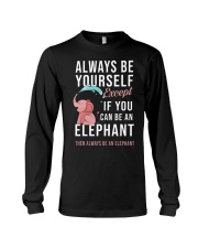 ALWAYS BE YOURSELF IF YOU CAN BE AN ELEPHANT Long Sleeve Tee thumbnail
