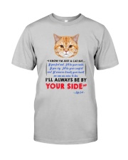 I KNOW I'M JUST A CAT BUT I'LL ALWAYS BE BY YOU Classic T-Shirt thumbnail