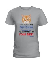 I KNOW I'M JUST A CAT BUT I'LL ALWAYS BE BY YOU Ladies T-Shirt thumbnail