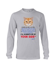 I KNOW I'M JUST A CAT BUT I'LL ALWAYS BE BY YOU Long Sleeve Tee thumbnail