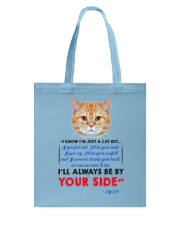 I KNOW I'M JUST A CAT BUT I'LL ALWAYS BE BY YOU Tote Bag thumbnail