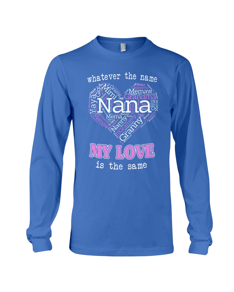 WHATEVER THE NAME MY LOVE IS THE SAME Long Sleeve Tee