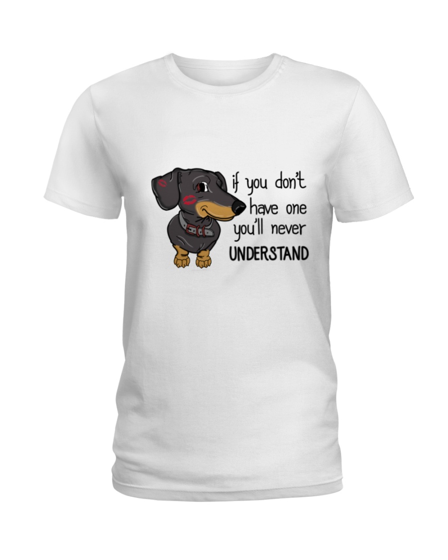 If you don't have one you'll never understand Ladies T-Shirt