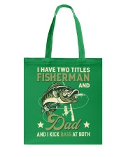 I Have Two Titles Fisherman And Dad And I Kick Bass At Both - Love Fishing Tote Bag tile