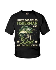 I Have Two Titles Fisherman And Dad And I Kick Bass At Both - Love Fishing Youth T-Shirt tile