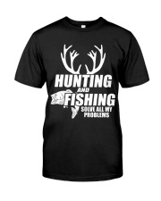 Hunting And Fishing Solve All My Problems Classic T-Shirt front