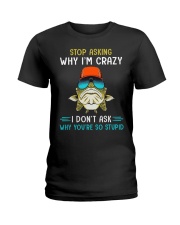 Stop Asking Why I'm Crazy I Don't Ask Why You're So Stupid - Love Fishing Ladies T-Shirt tile