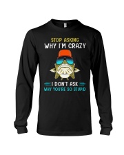 Stop Asking Why I'm Crazy I Don't Ask Why You're So Stupid - Love Fishing Long Sleeve Tee tile