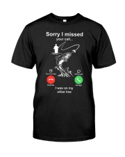 Sorry I Missed Your Call - I Was On My Other Line - Fishing Gifts Classic T-Shirt front