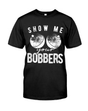 Show Me Your Bobbers - Love Fishing Classic T-Shirt front