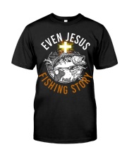 Even Jesus Had A Fishing Story - Love Fishing Classic T-Shirt front