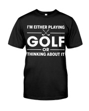 Either Playing Golf Or Thinking About It - Golf Lover Classic T-Shirt front
