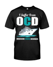 I Suffer From OCD - Obsessive Cruise Disorder - Cruise Gifts Classic T-Shirt front