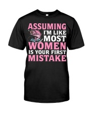 Assuming - I'm Like Most Women Is Your First Mistake - Fishing Gifts Classic T-Shirt front