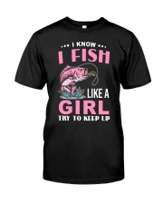 I Know I Fish Like A Girl Try To Keep Up - Love Fishing Classic T-Shirt front