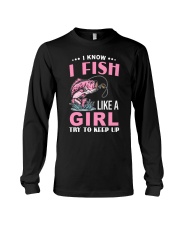 I Know I Fish Like A Girl Try To Keep Up - Love Fishing Long Sleeve Tee tile