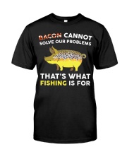 Bacon Cannot Solve Our Problems - Fishing Is For Classic T-Shirt front