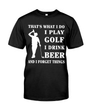 I Play Golf And I Drink Beer And I Forgot Things Classic T-Shirt front