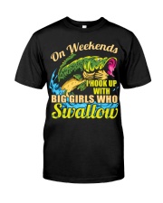 On Weekends I Hook Up With Big Girls - Love Fishing Classic T-Shirt front