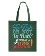 To Fish Or Not To Fish - What A Stupid Question - Fishing Gifts Tote Bag tile