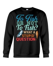 To Fish Or Not To Fish - What A Stupid Question - Fishing Gifts Crewneck Sweatshirt tile