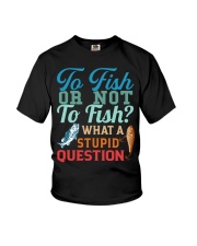 To Fish Or Not To Fish - What A Stupid Question - Fishing Gifts Youth T-Shirt tile