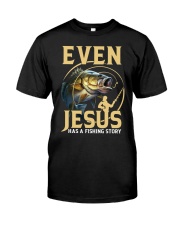Even Jesus Has A Fishing Story - Love Fishing Classic T-Shirt front