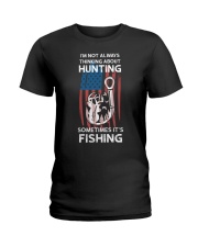 Not Always Thinking About Huntin Sometimes Fishin Ladies T-Shirt tile