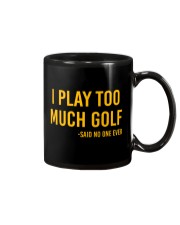 I Play Too Much Golf - Said No One Ever Mug tile