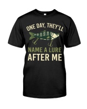 One Day They'll Name A Lure After Me - Love Fishing Classic T-Shirt front